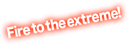 Fire to the extreme!